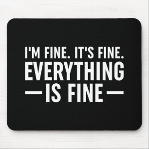 I'm Fine. It's Fine. Everything Is Fine. Mouse Pad