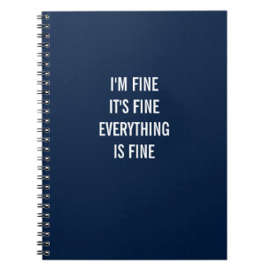 I'm Fine, It's Fine, Everything Is Fine Notebook