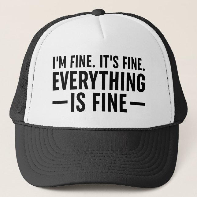 I'm Fine. It's Fine. Everything Is Fine. Trucker Hat (Front)