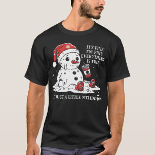 Im Fine It'S Fine Just Having Meltdown Snow T-Shirt