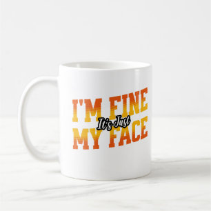 I'm Fine It's Just My Face Funny Sarcastic Saying Coffee Mug