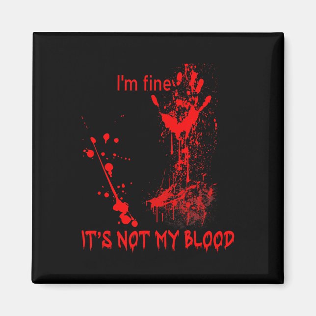 I'm Fine It's Not My Blood For Men Women Fun Hallo Magnet (Front)