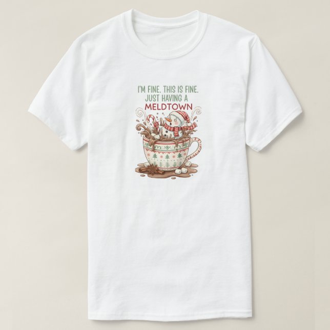 I'm fine, just having a melddon  T-Shirt (Design Front)