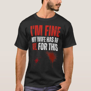 I'm Fine My Wife Has an Oil for This Essential O T-Shirt