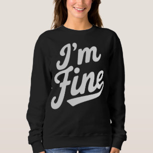I'm Fine Sarcastic Minimalist Typography Design Sweatshirt