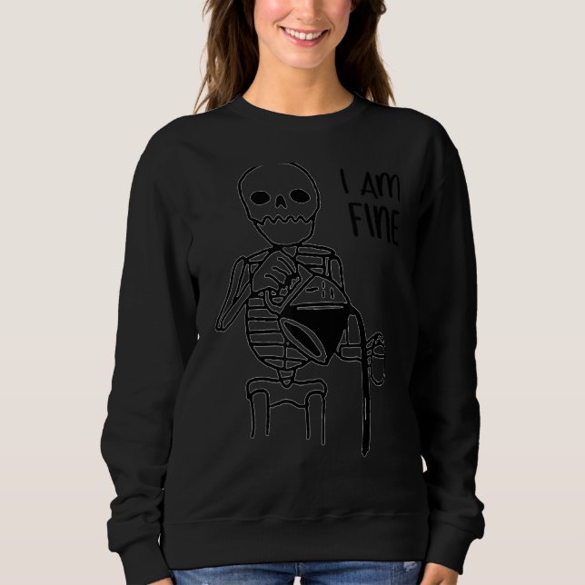 I'm Fine Skeleton Halloween Sweatshirt (Front)