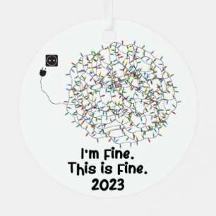 I'm Fine This is Fine 2023 Funny Keepsake Metal Tree Decoration