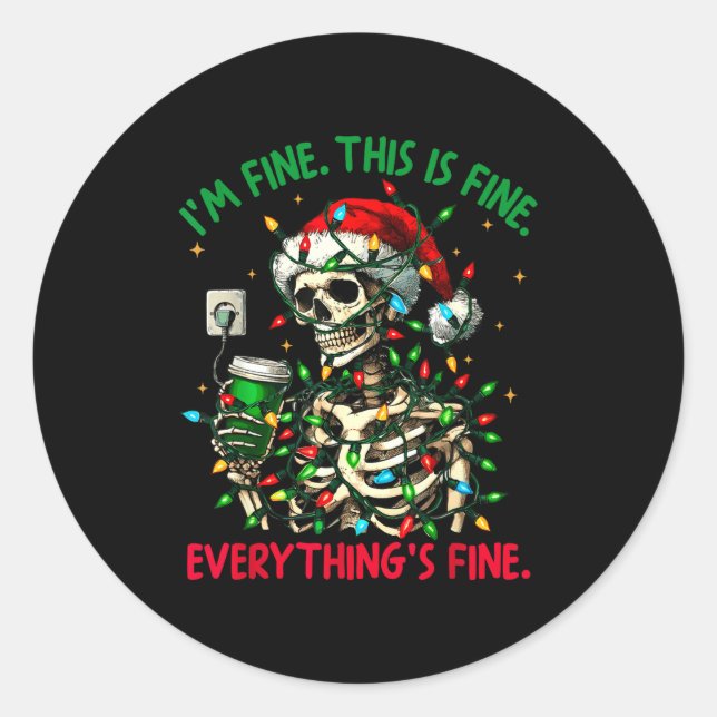 I'm Fine This Is Fine Everything Christmas Skeleto Classic Round Sticker (Front)