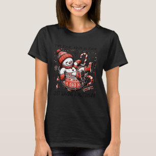 I'm Fine This is Fine Just Having Meltdown Snowman T-Shirt