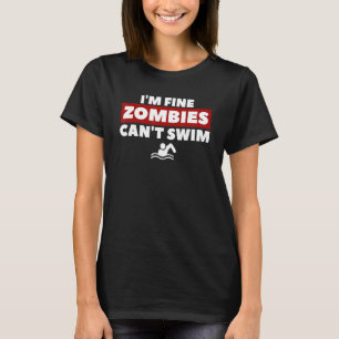 I'm Fine Zombies Can't Swim Swimming Swimmer T-Shirt