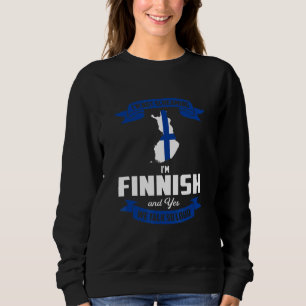 Im Finnish And Yes We Talk So Loud Finland Sweatshirt