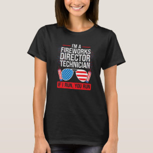 I'm Fireworks Director Technician If I Run Firewor T-Shirt