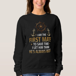 I'm First Mate Captain I Let Him Think He's Always Sweatshirt
