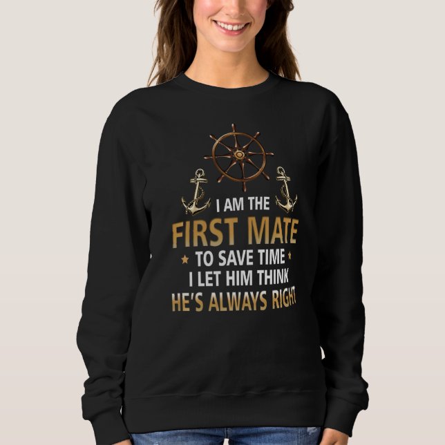 I'm First Mate Captain I Let Him Think He's Always Sweatshirt (Front)
