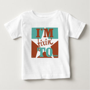 I'm Fixin' To Baby T-Shirt