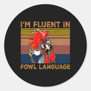 I'M Fluent In Fowl Language Chicken Rooster Farmer Classic Round Sticker