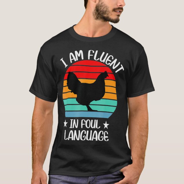 Im Fluent In Fowl Language Farm Life Crazy Chicken T-Shirt (Front)