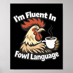 I'm Fluent In Fowl Language - Funny Chicken Poster