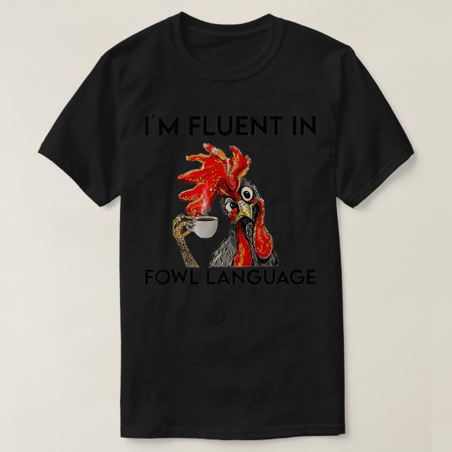 I'm Fluent In Fowl Language Funny Chicken  T-Shirt (Design Front)