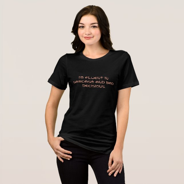 I'm Fluent in Sarcasm and Bad Decisions 😜 Funny Tri-Blend Shirt (Front Full)