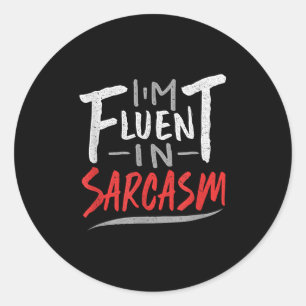 Im Fluent In Sarcasm - Sarcastic Sarcasm Gift Classic Round Sticker