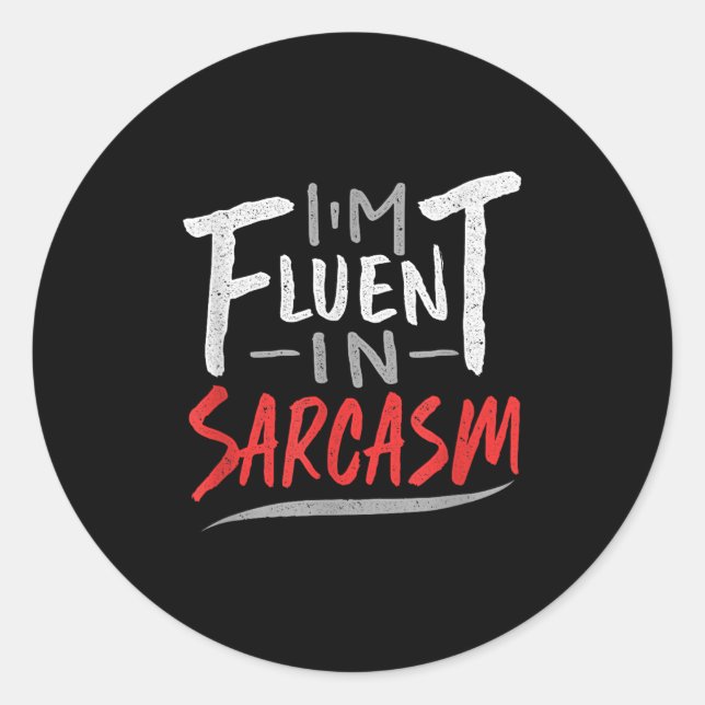 Im Fluent In Sarcasm - Sarcastic Sarcasm Gift  Classic Round Sticker (Front)