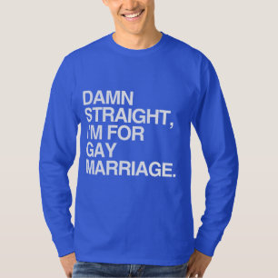 I'M FOR GAY MARRIAGE T-Shirt