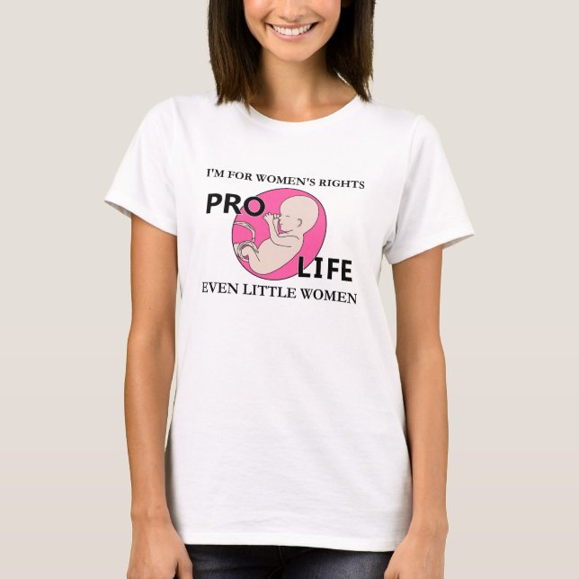 I'm for Women's Rights Even Little Women Pro-Life T-Shirt (Front)