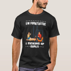 I'm Forktastic I Picking up Girls   Forklift T-Shirt