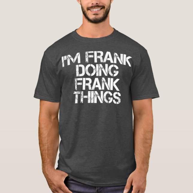 IM FRANK DOING FRANK THINGS  Funny Christmas T-Shirt (Front)