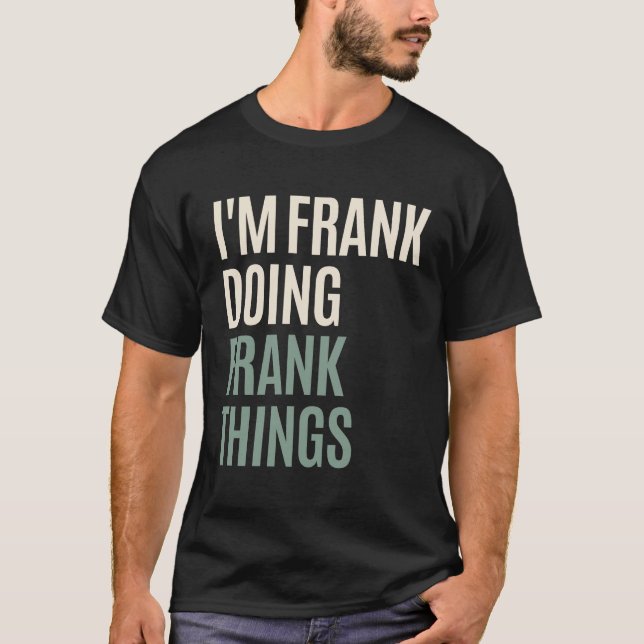 I'm Frank Doing Frank Things Funny Frank Name  T-Shirt (Front)