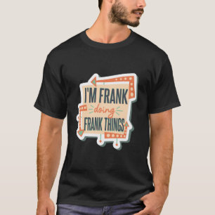 I'M Frank Doing Frank Things T-Shirt