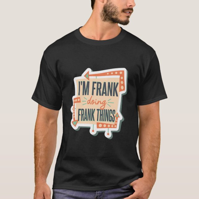 I'M Frank Doing Frank Things T-Shirt (Front)