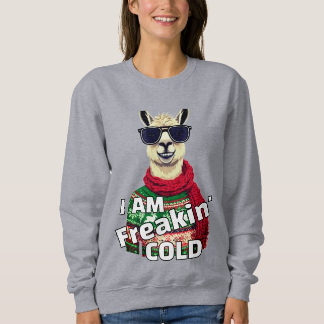 I'm Freaking Cold Funny Llama Sweatshirt (Front)
