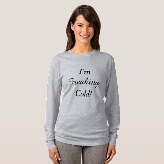 I'm Freaking Cold! T-Shirt (Front Full)