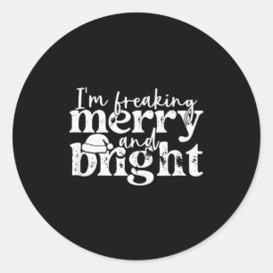 I'm Freaking Merry And Bright, Funny Sarcastic Chr Classic Round Sticker