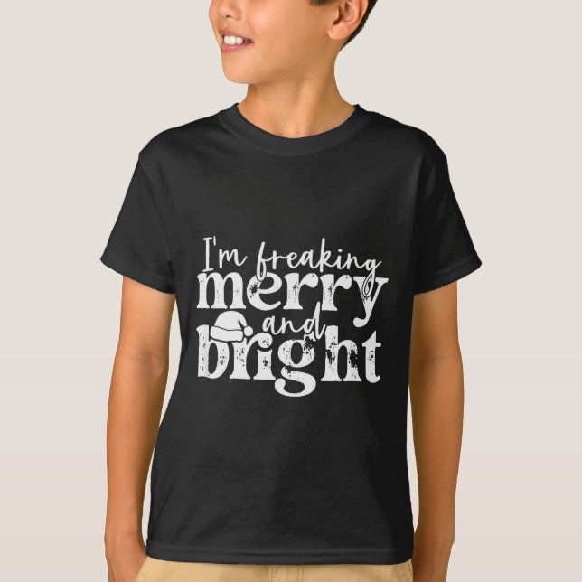 I'm Freaking Merry And Bright, Funny Sarcastic Chr T-Shirt (Front)