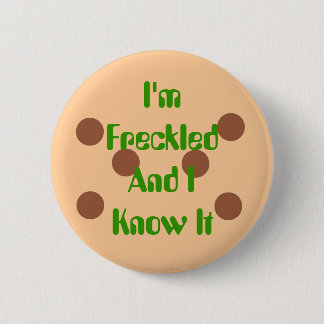 I'm Freckled and I know it 6 Cm Round Badge