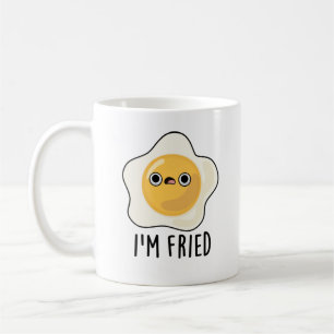 I'm Fried Funny Fried Egg Pun  Coffee Mug
