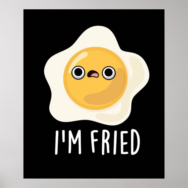 I'm Fried Funny Fried Egg Pun Dark BG Poster (Front)