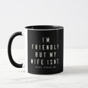 I'm Friendly But My Wife Isn't Funny Husband Mug