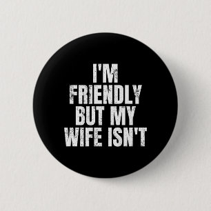 Im Friendly But My Wife Isnt Vintage On Back 6 Cm Round Badge