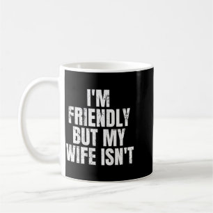 Im Friendly But My Wife Isnt Vintage On Back Coffee Mug