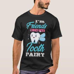 Im Friends with the Tooth Fairy for Dentist or Den T-Shirt