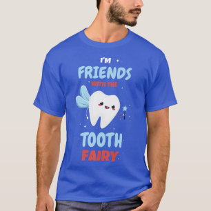 Im Friends With The Tooth Fairy Paediatrics Dentis T-Shirt