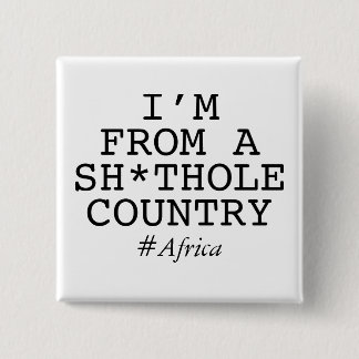 I'm From A Sh*thole Country 15 Cm Square Badge