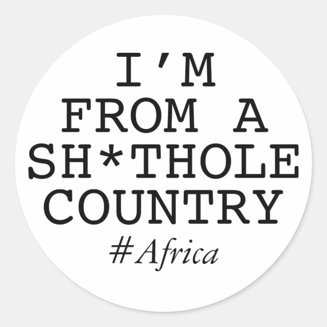 I'm From A Sh*thole Country Classic Round Sticker (Front)