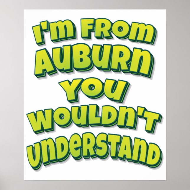 I'm From Auburn You Wouldn't Understand Poster (Front)