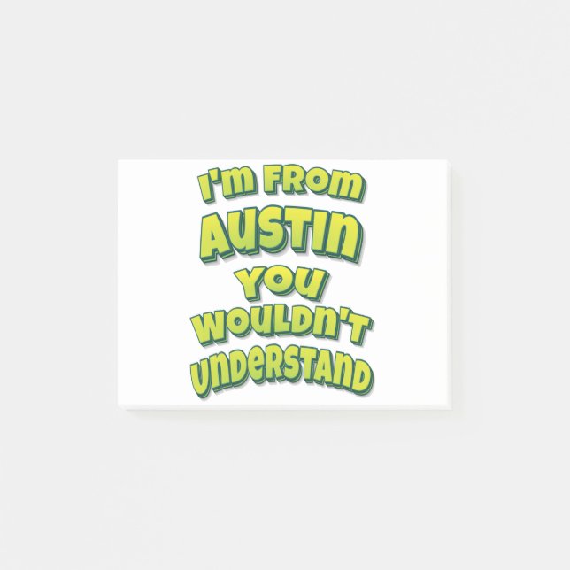 I'm From Austin You Wouldn't Understand Post-it Notes (Front)