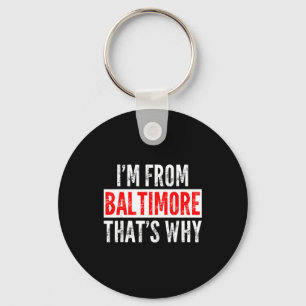 I'm From Baltimore That's Why - Funny Saying Sarca Key Ring